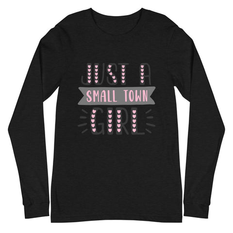 Just A Small Town Girl Unisex Long Sleeve Tee