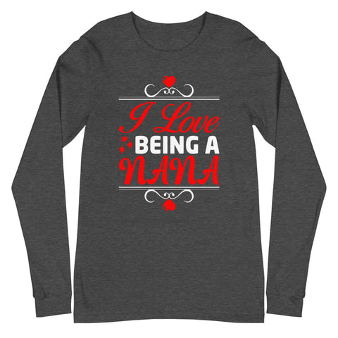I Love Being A Nana Unisex Long Sleeve Tee