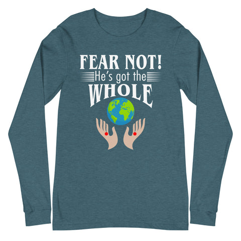 Fear Not! He's Got The Whole Unisex Long Sleeve Tee