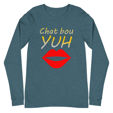 Chat Bou Yuh Unisex Long Sleeve Tee