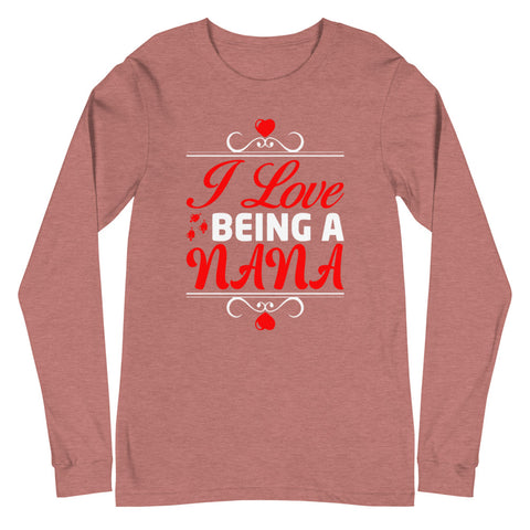 I Love Being A Nana Unisex Long Sleeve Tee