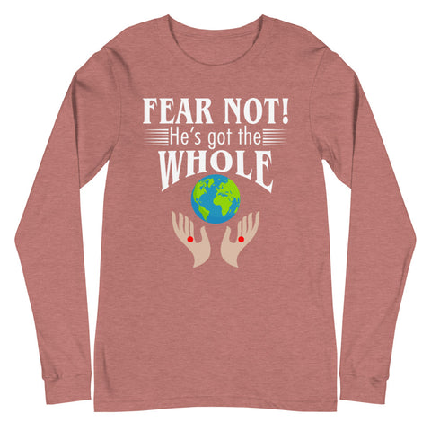 Fear Not! He's Got The Whole Unisex Long Sleeve Tee