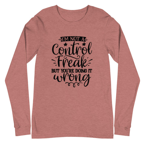 Im Not A Control Freak Unisex Long Sleeve T-shirts
