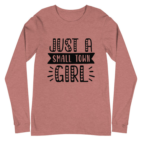 Just A Small Town Girl Unisex Long Sleeve T-shirts
