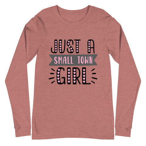 Just A Small Town Girl Unisex Long Sleeve Tee