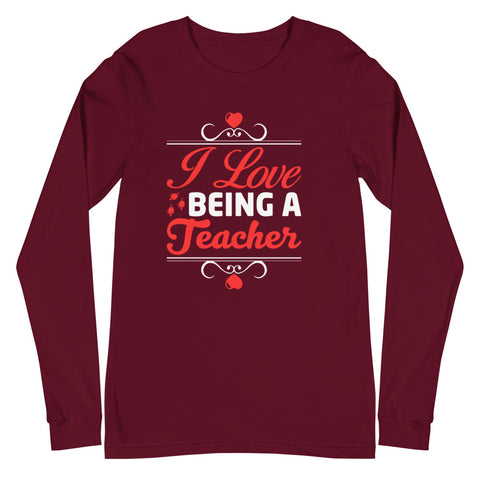 I Love Being A Teacher Unisex Long Sleeve Tee