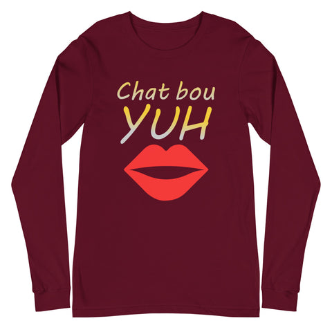 Chat Bou Yuh Unisex Long Sleeve Tee