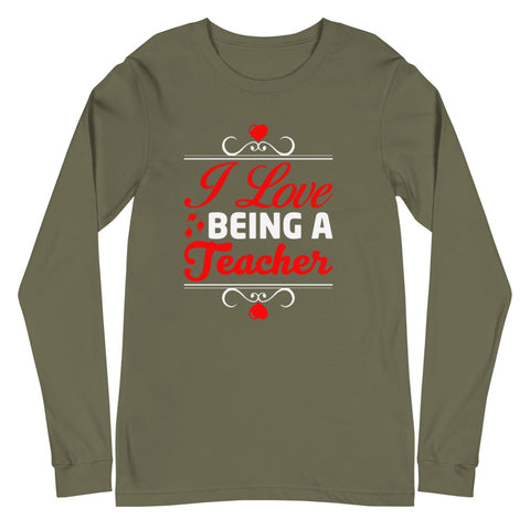 I Love Being A Teacher Unisex Long Sleeve Tee