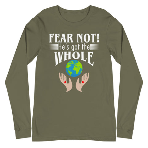 Fear Not! He's Got The Whole Unisex Long Sleeve Tee
