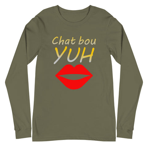 Chat Bou Yuh Unisex Long Sleeve Tee