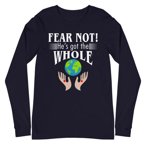 Fear Not! He's Got The Whole Unisex Long Sleeve Tee