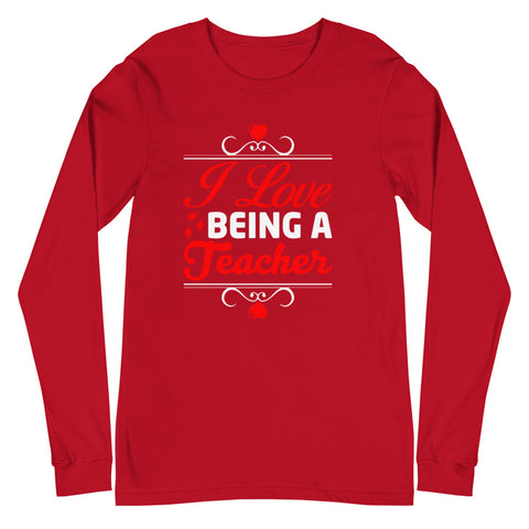I Love Being A Teacher Unisex Long Sleeve Tee