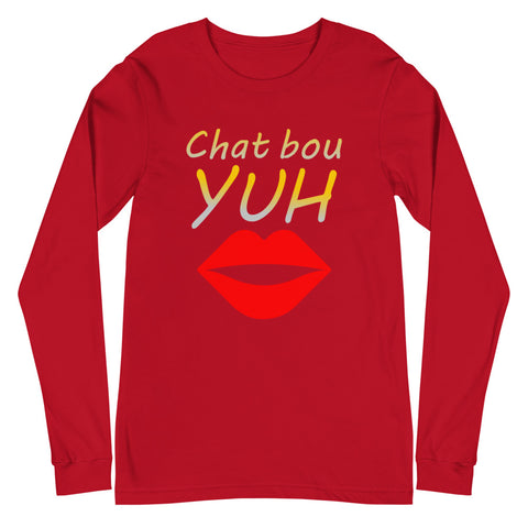 Chat Bou Yuh Unisex Long Sleeve Tee