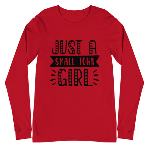 Just A Small Town Girl Unisex Long Sleeve T-shirts