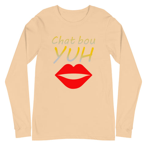 Chat Bou Yuh Unisex Long Sleeve Tee