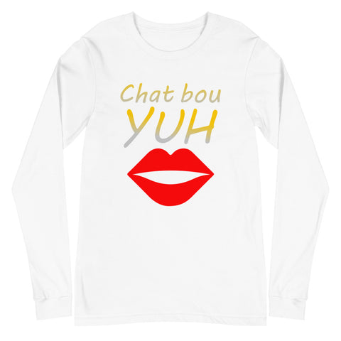 Chat Bou Yuh Unisex Long Sleeve Tee