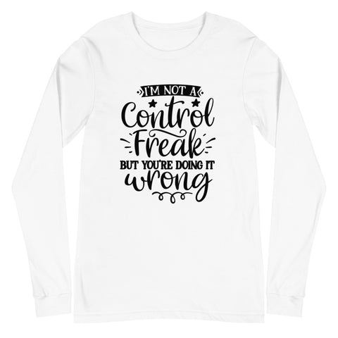 Im Not A Control Freak Unisex Long Sleeve T-shirts