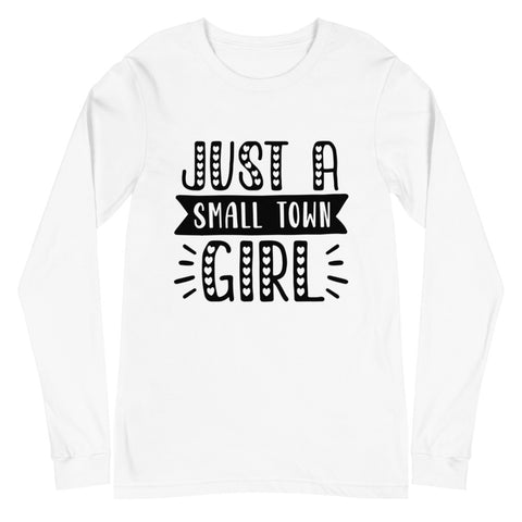 Just A Small Town Girl Unisex Long Sleeve T-shirts