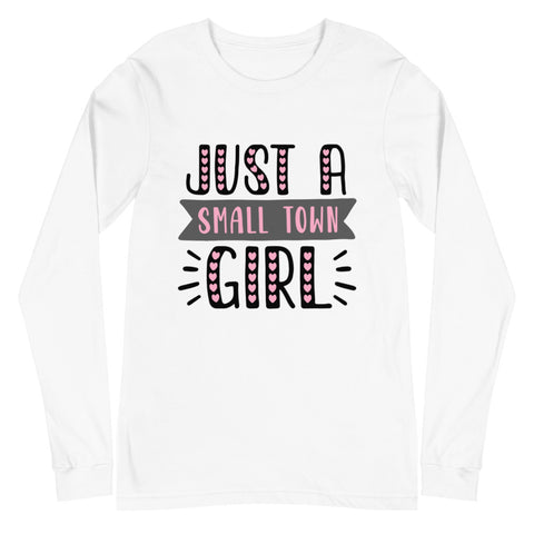 Just A Small Town Girl Unisex Long Sleeve Tee