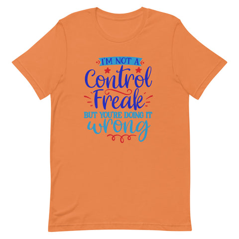 I’m not a control freak but you’re doing it wrong Quotes T shirt - Unisex Tshirt