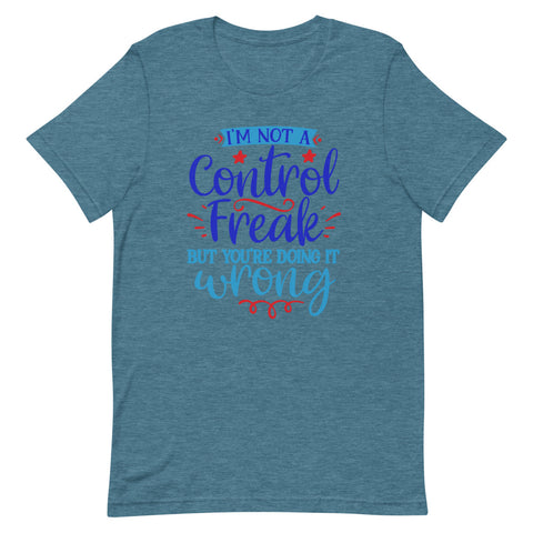 I’m not a control freak but you’re doing it wrong Quotes T shirt - Unisex Tshirt