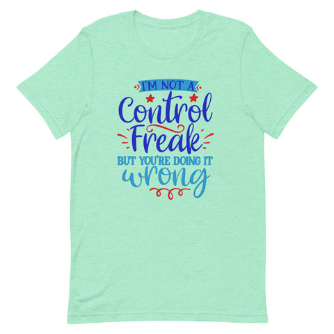 I’m not a control freak but you’re doing it wrong Quotes T shirt - Unisex Tshirt