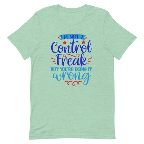 I’m not a control freak but you’re doing it wrong Quotes T shirt - Unisex Tshirt
