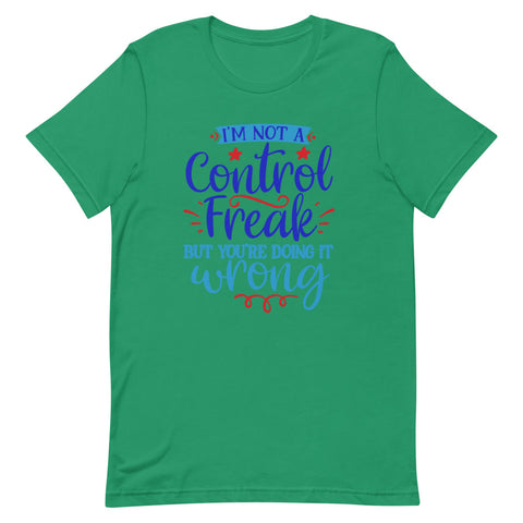 I’m not a control freak but you’re doing it wrong Quotes T shirt - Unisex Tshirt